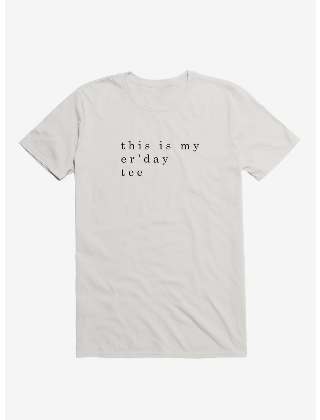 my er'day tee T-Shirt