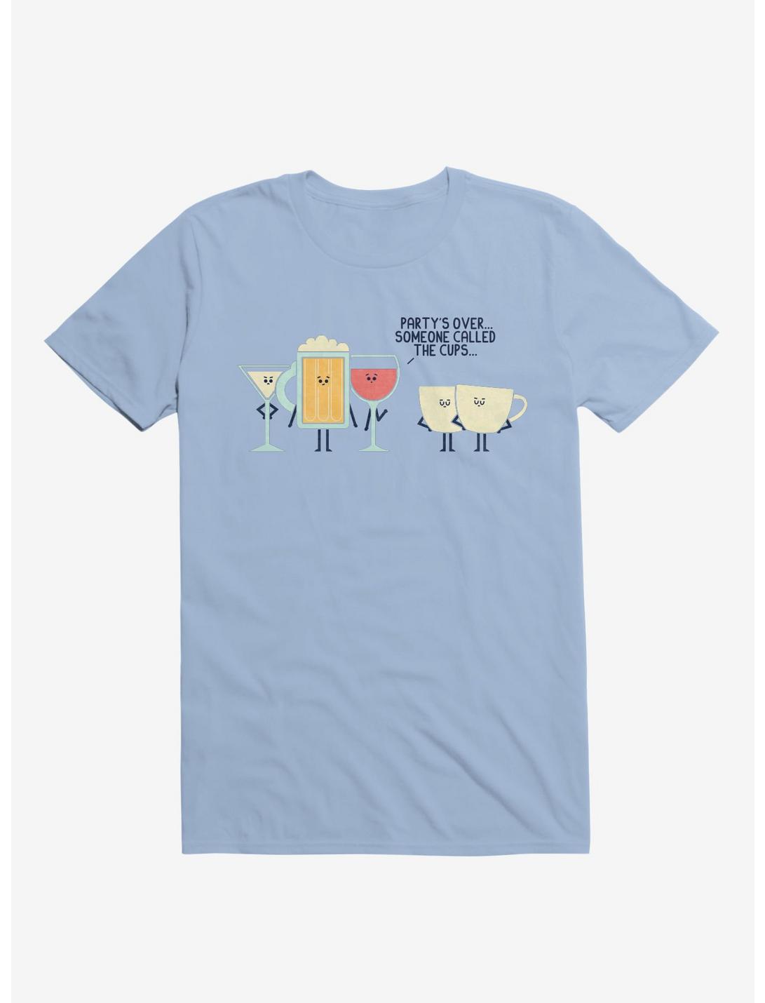 Party's Over Someone Called The Cups Light Blue T-Shirt
