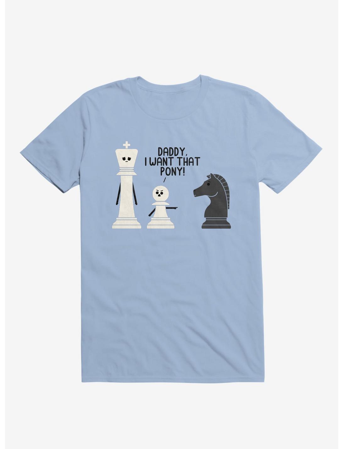Daddy, I Want That Pony! Chess Pieces Light Blue T-Shirt