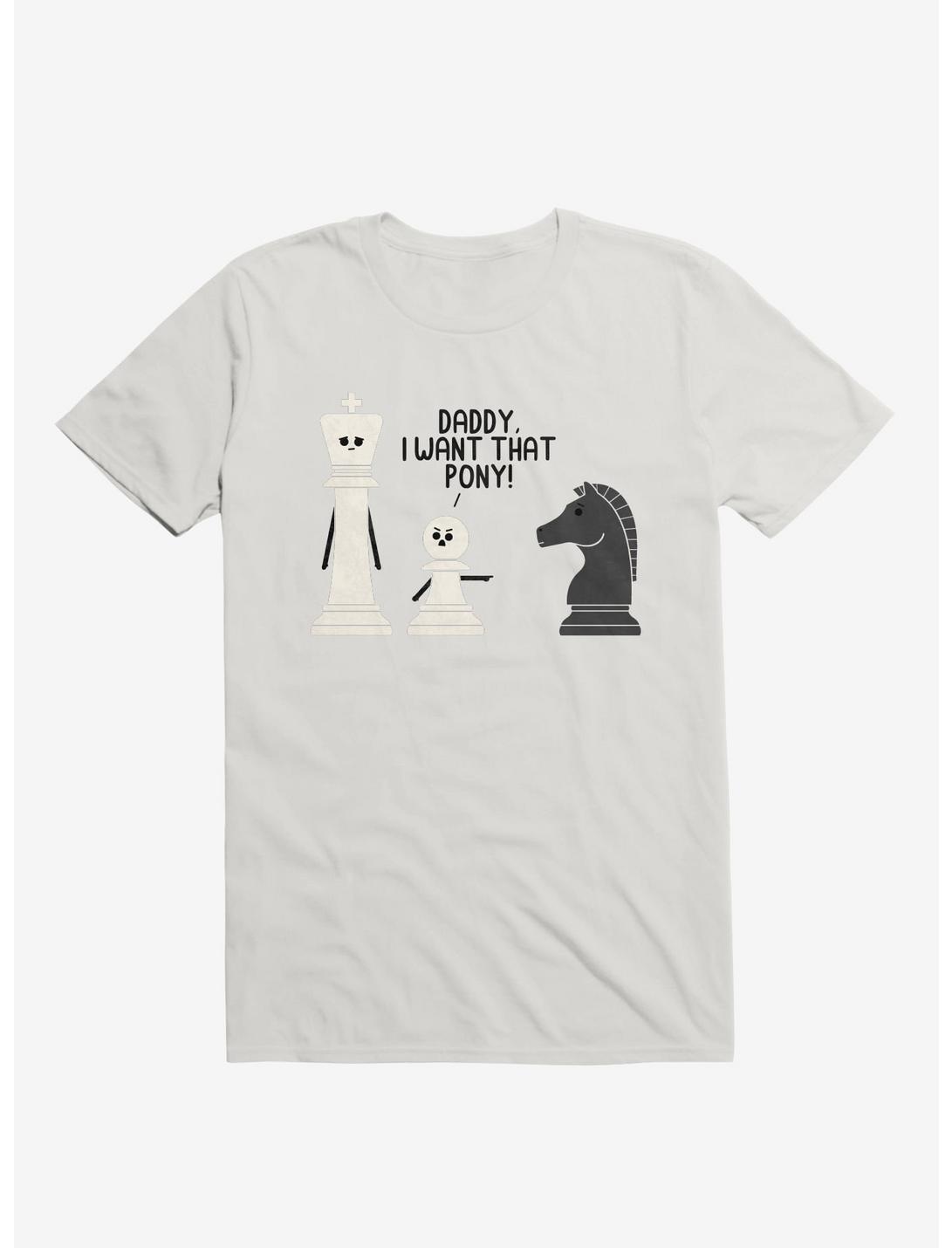 Daddy, I Want That Pony! Chess Pieces White T-Shirt