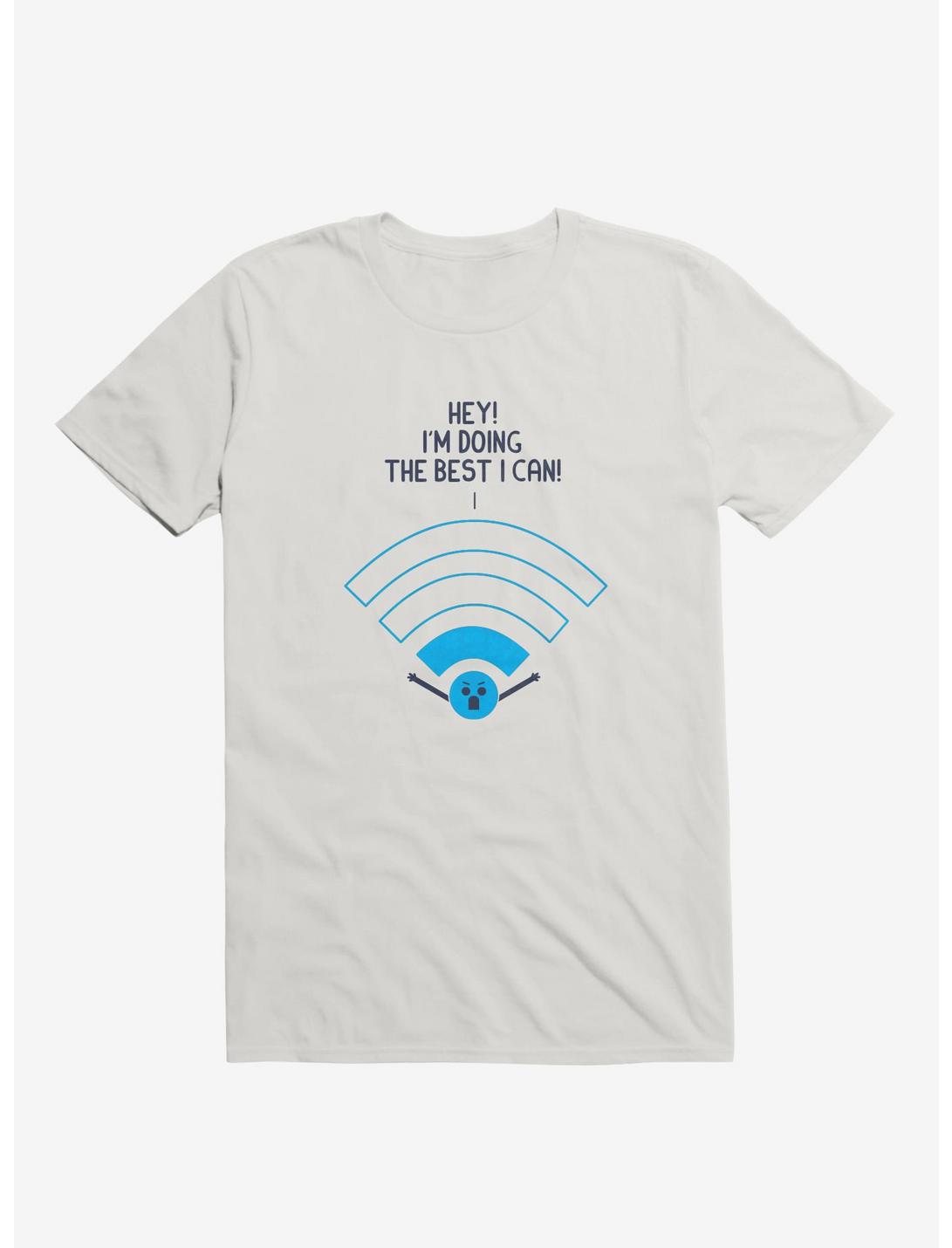 Angry Wi-Fi Hey! I'm Doing The Best I Can! White T-Shirt