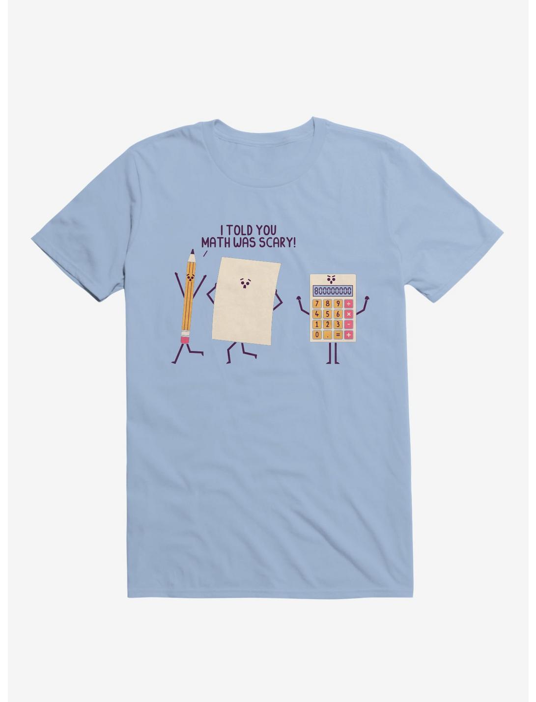 I Told You Math Was Scary Light Blue T-Shirt
