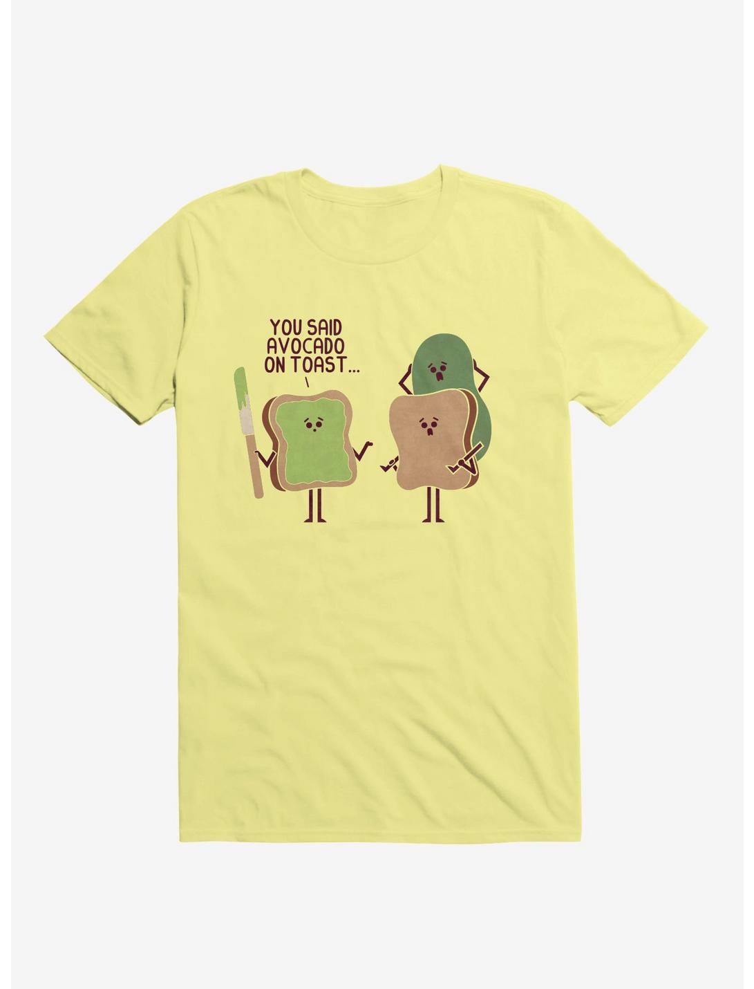 You Said Avocado On Toast... Tragic Misunderstanding T-Shirt