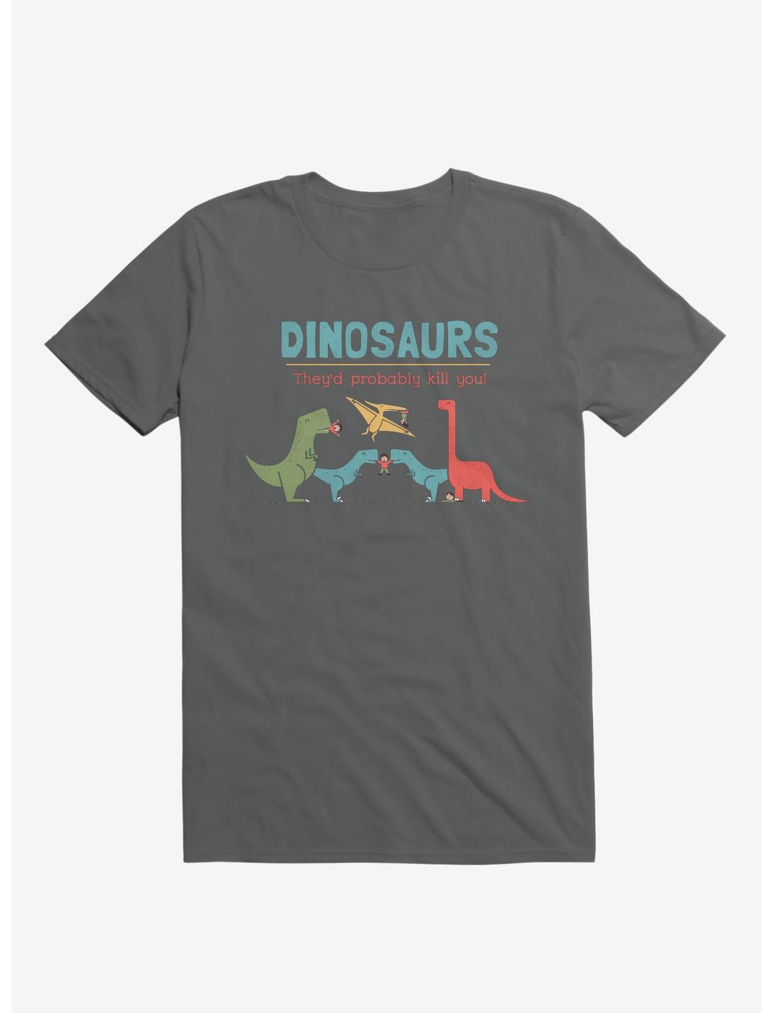 Fact Dinosaurs They'd Probably Kill You! Charcoal Grey T-Shirt