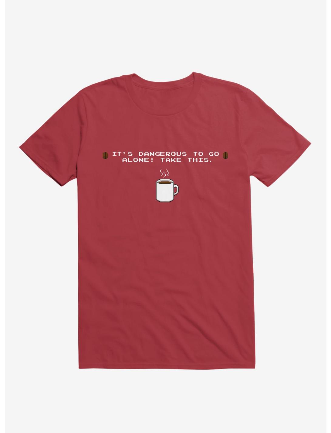 It's Dangerous To Go Alone, Take This Coffee T-Shirt