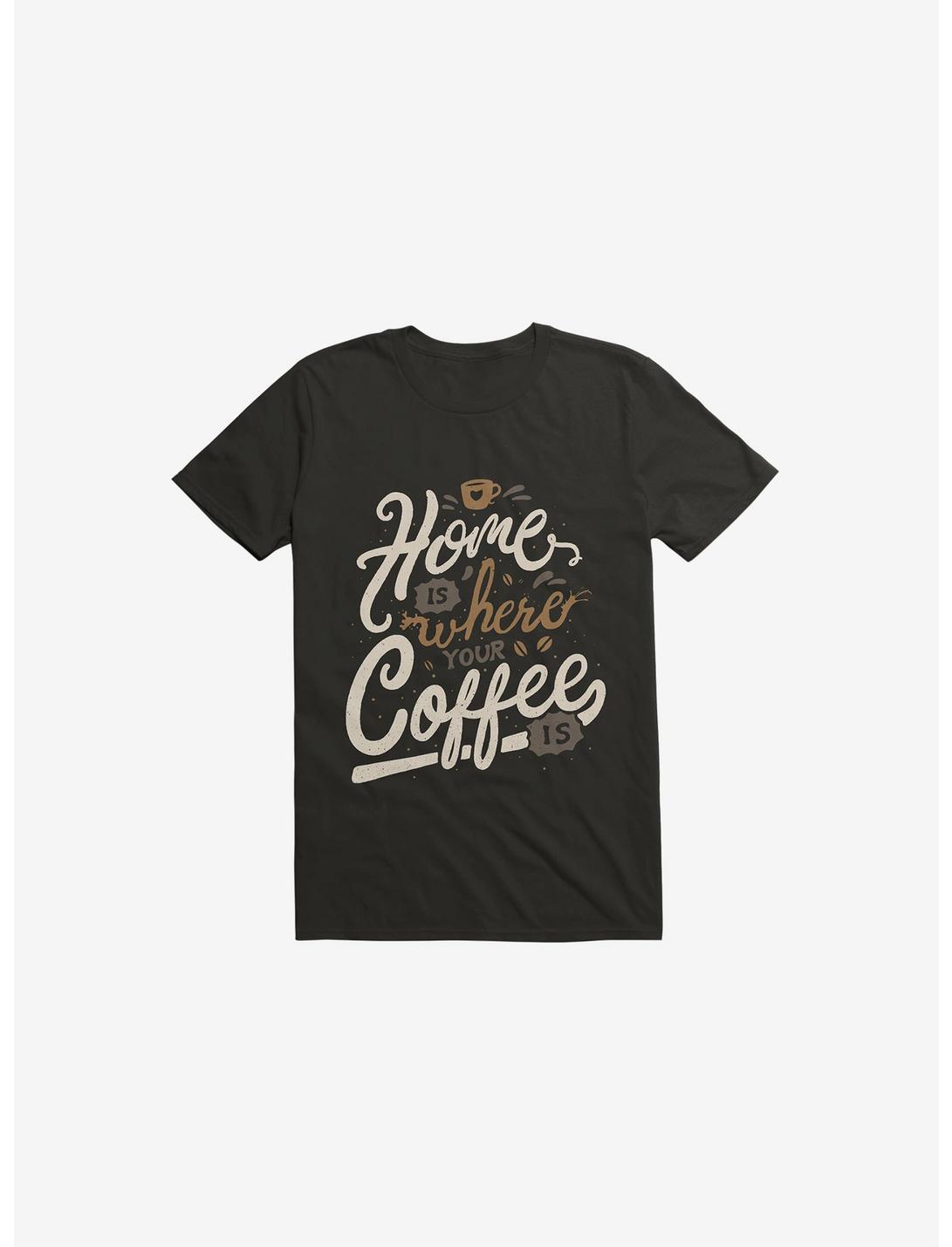Home Is Where You Coffee Is Black T-Shirt