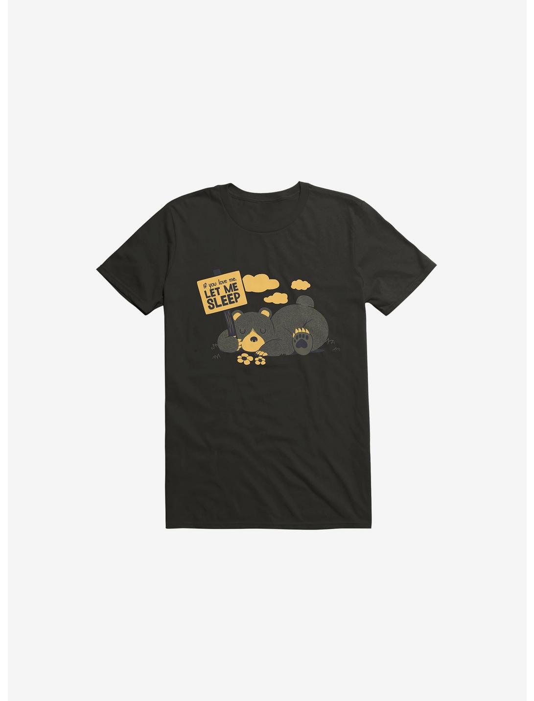 If You Love Me Let Me Sleep Bear Black T-Shirt