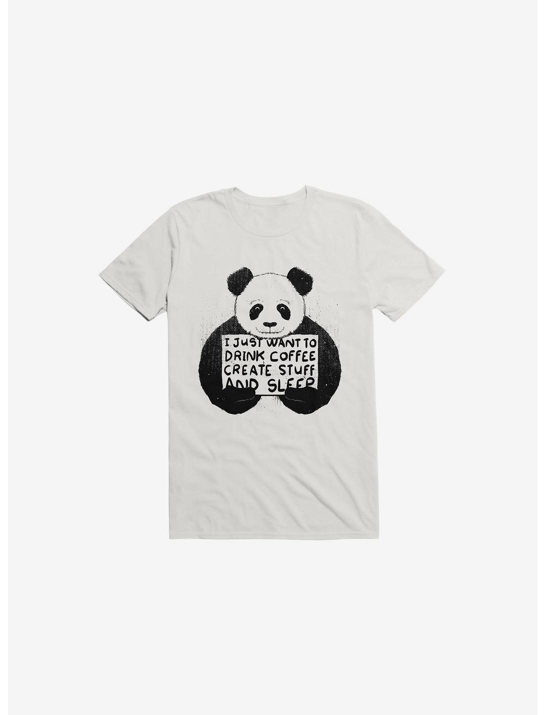I Just Want To Drink Coffee, Create Stuff, And Sleep White T-Shirt