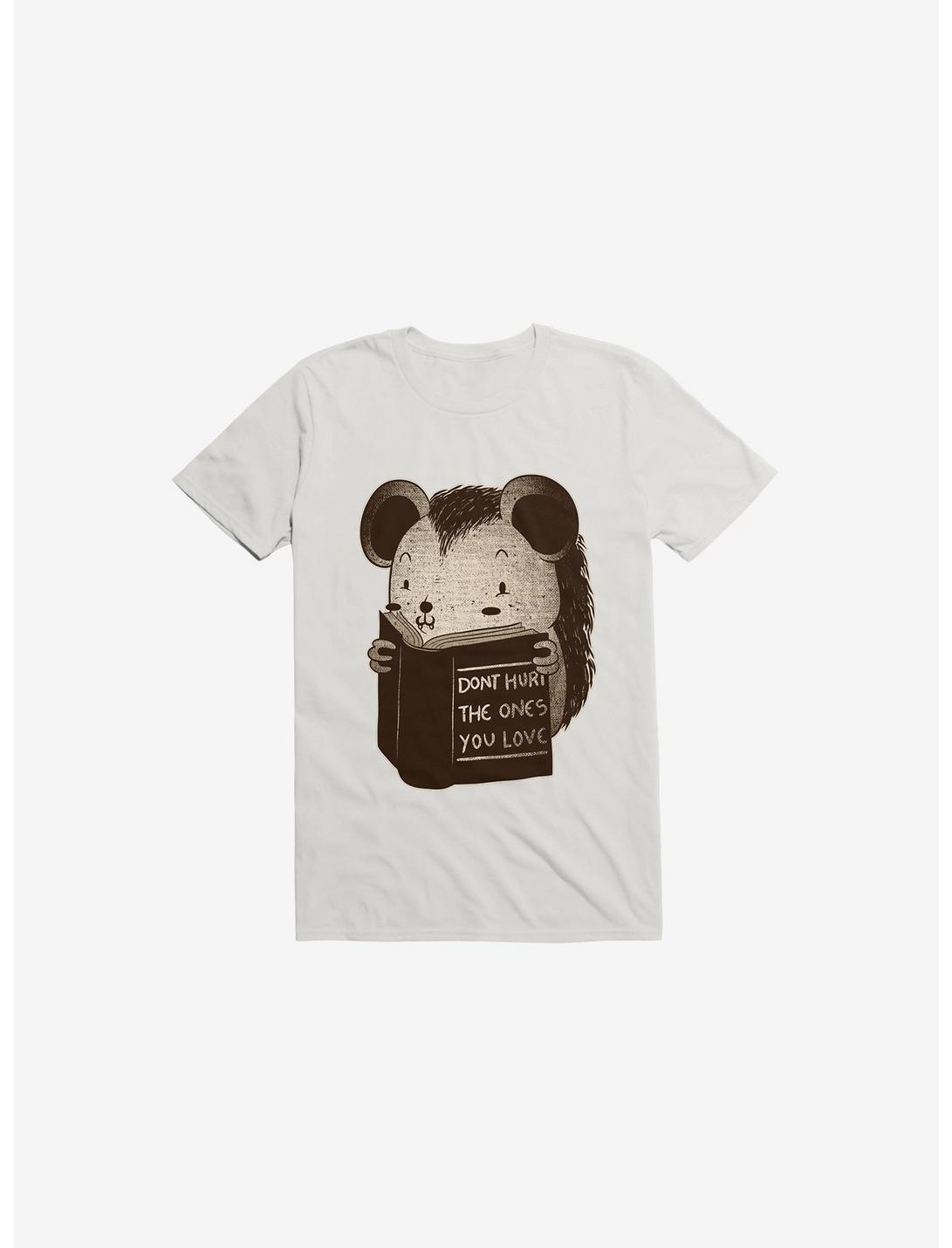Hedgehog Book: Don't Hurt The Ones You Love White T-Shirt