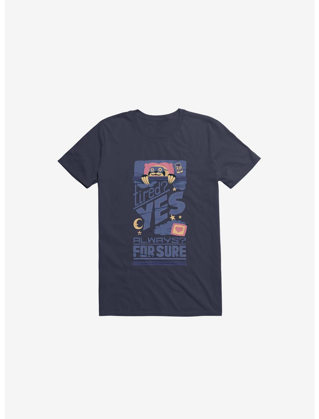 Tired? Yes. Always? For Sure. T-Shirt