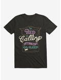 My Bed Is Calling And I Must Go Sleep Black T-Shirt
