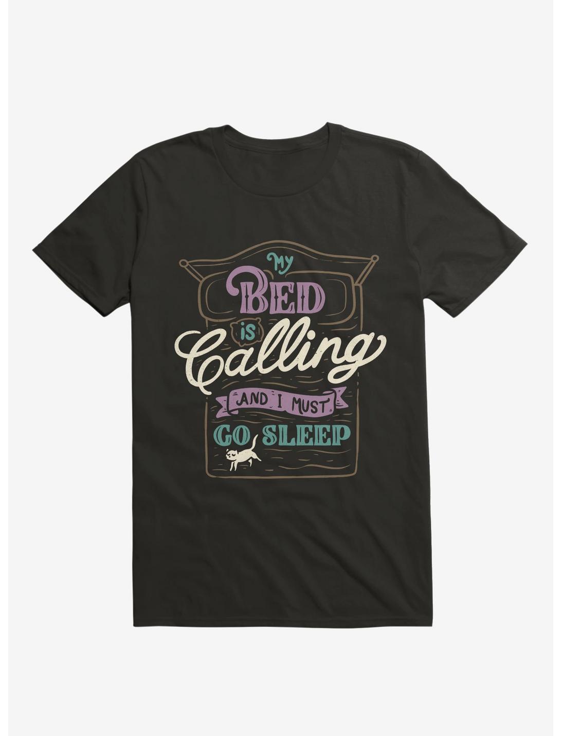 My Bed Is Calling And I Must Go Sleep Black T-Shirt