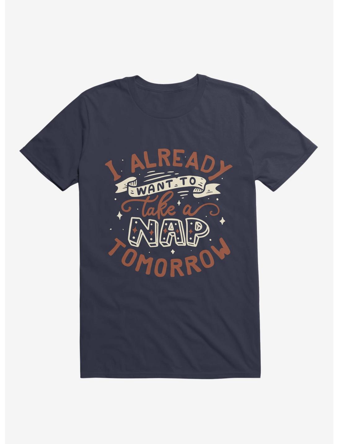 I Already Want To Take A Nap Tomorrow Typography T-Shirt