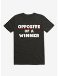 Opposite Of A Winner T-Shirt