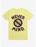 Never Mind Brain T-Shirt