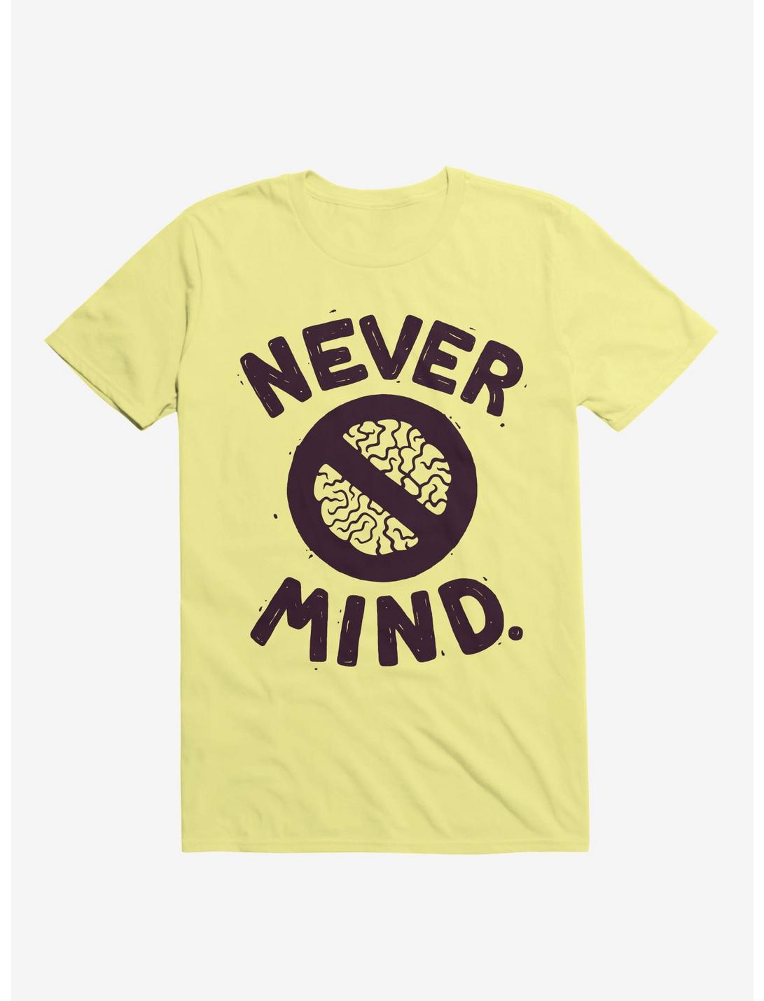 Never Mind Brain T-Shirt