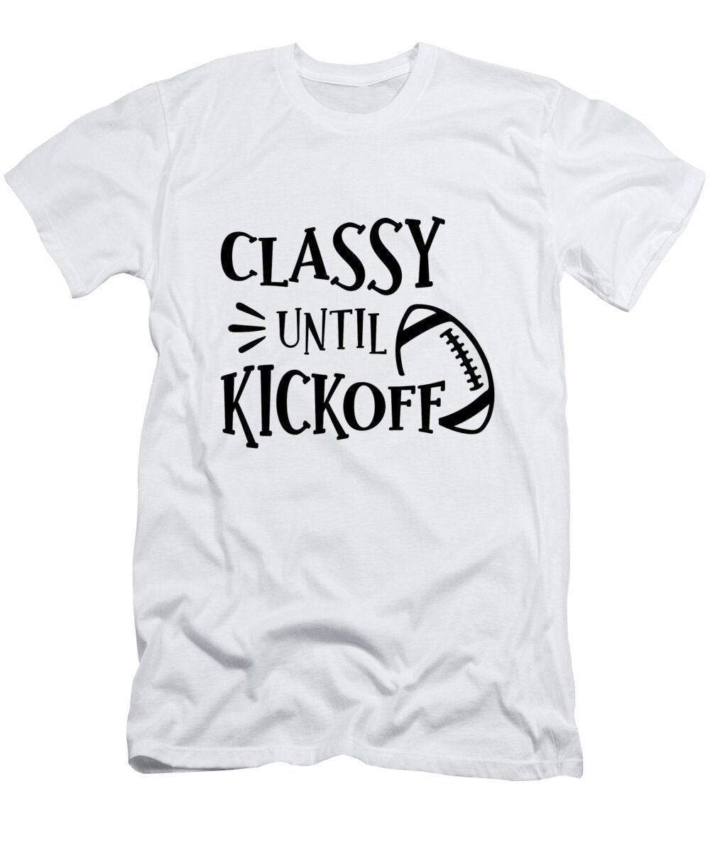 Classy Until Kickoff Football Football Tailgate Football Mom Mounir Khalfouf T-Shirt