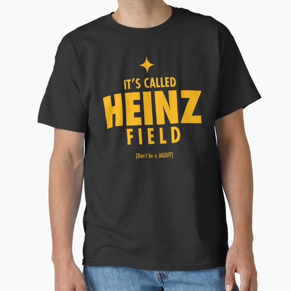 It's called Heinz Field. Don't be a Jagoff. (*ORIGINAL DESIGN*) Classic T-Shirt