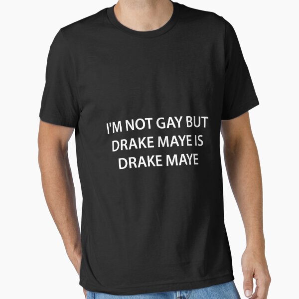 I’m not gay but Drake Maye is Drake Maye Essential T-Shirt