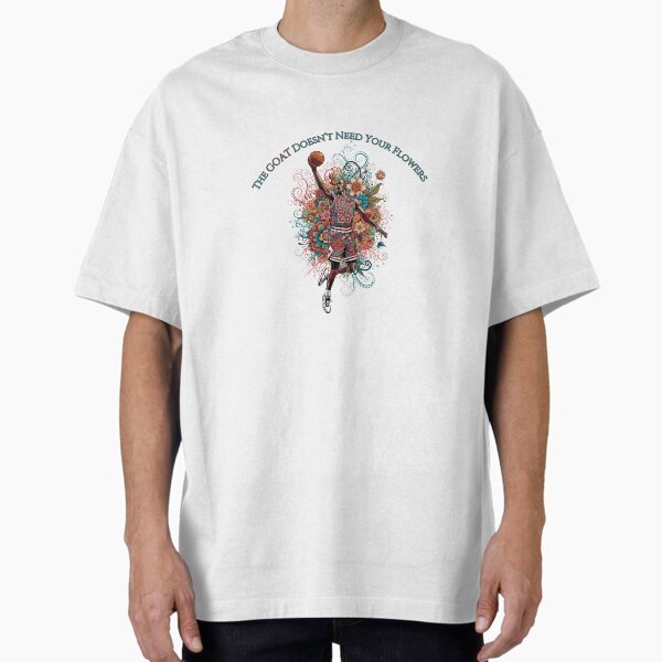 The GOAT Doesn't Need Your Flowers: Michael Jordan Design Oversized T-Shirt